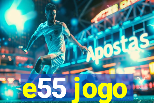 e55 jogo